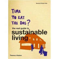 Time To Eat The Dog? The Real Guide To Sustainable Living Time To Eat The Dog? The Real Guide To Sustainable Living