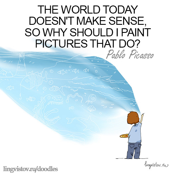 The world today doesn't make sense, so why should I paint pictures that do? Pablo Picasso Funny Doodles on Coffee Sleeping Working Life instagram pinterest twitter facebook architecture architect