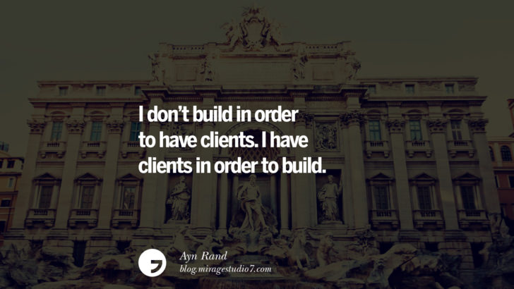 I don't build in order to have clients. I have clients in order to build. - Ayn Rand Architecture Quotes by Famous Architects instagram pinterest twitter facebook linkedin Interior Designers art design find an architect cost fees landscape