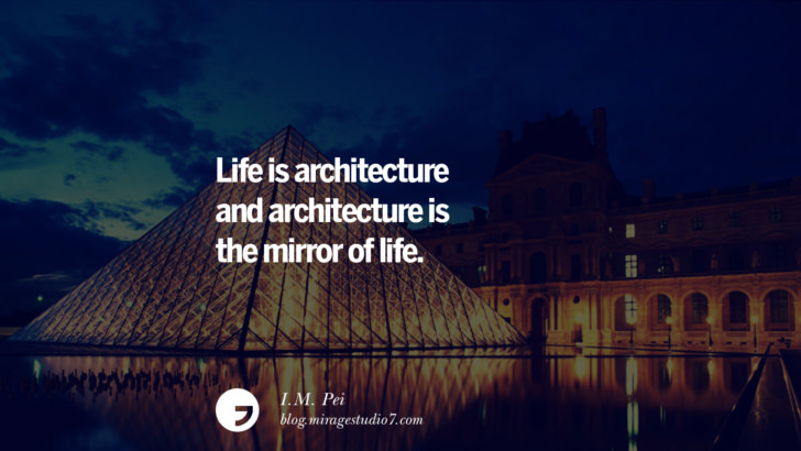 Life is architecture and architecture is the mirror of life. - I.M. Pei Architecture Quotes by Famous Architects instagram pinterest twitter facebook linkedin