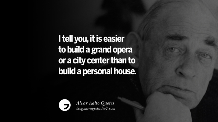 I tell you, it is easier to build a grand opera or a city center than to build a personal house. Alvar Aalto Quotes On Modern Architecture, Form, City And Culture