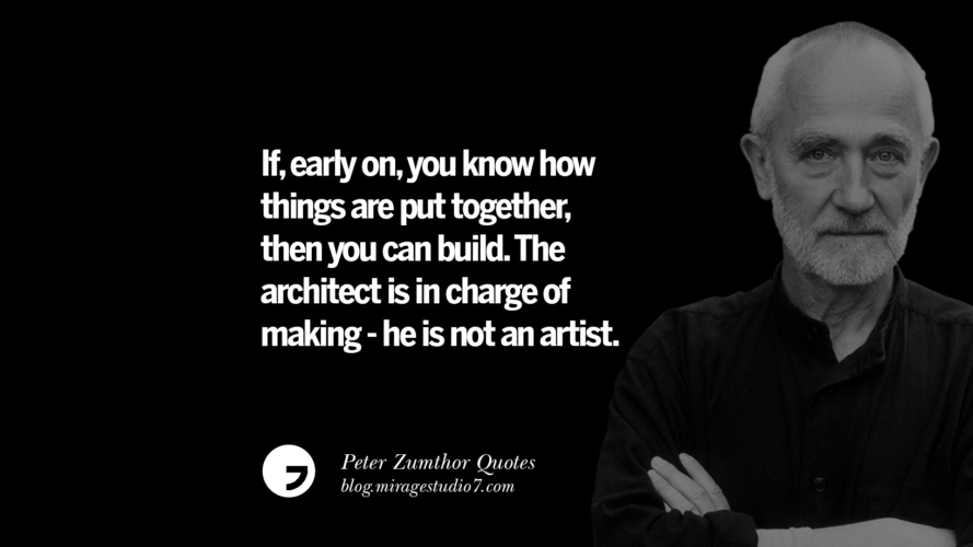 15 Peter Zumthor Quotes On Creating Space, Nature, Sound, And Silences